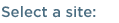 Select a site: