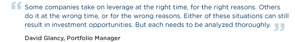 Some companies take on leverage at the right time for the right reasons. Others do it at the wrong time, or for the wrong reasons.  Either of these situations can still result in investment opportunities. But each needs to be analyzed thoroughly.