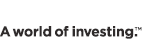 A world of investing.(tm)
