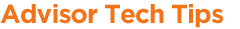 Advisor Tech Tips