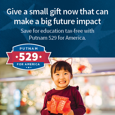 Give a small gift now that can make a big future impact. Save for education tax-free with Putnam 529 for America.